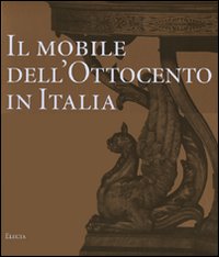 Il mobile dell'Ottocento in Italia. Arredi e decorazioni d'interni dal 1815 al 1900. Ediz. illustrata