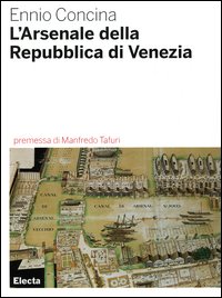 L'Arsenale della Repubblica di Venezia. Ediz. illustrata