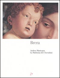 Brera. Andrea Mantegna. La Madonna dei Cherubini. Ediz. illustrata