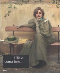 Il libro come tema. Catalogo della mostra (Roma, 23 settembre-19 novembre 2006). Ediz. illustrata