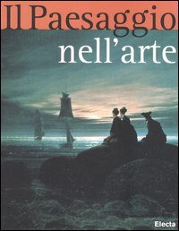 Il paesaggio nell'arte. Ediz. illustrata