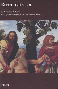 Brera mai vista. Ediz. illustrata. Vol. 19: «Lo Schermo di Cam». Un dipinto riscoperto di Bernardino Luini