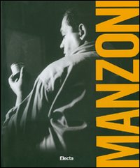 Piero Manzoni. Catalogo della mostra (Napoli, 20 maggio-24 settembre 2007). Ediz. illustrata