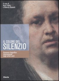 Il colore del silenzio. Dizionario biografico internazionale degli artisti sordi. Ediz. illustrata