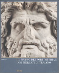 Il Museo dei Fori Imperiali nei mercati di Traiano. Ediz. illustrata