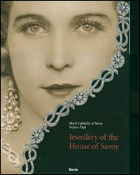 Jewellery of the House of Savoy. Ediz. illustrata