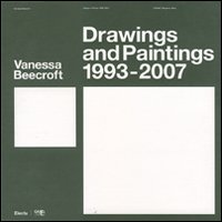 Vanessa Beecroft. Disegni e pitture-Drawings and paintings 1993-2007. Catalogo della mostra (Bergamo, 9 maggio-29 luglio 2007). Ediz. bilingue