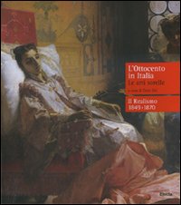 L'Ottocento in Italia. Le arti sorelle-Il realismo 1849-1870. Ediz. illustrata