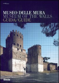 Museo delle Mura. Guida-Museum of the Walls. Guide. Ediz. bilingue