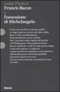 Francis Bacon e l'ossessione di Michelangelo. Ediz. illustrata