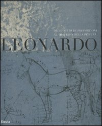 Leonardo. Dagli studi di proporzioni al trattato della pittura. Catalogo della mostra (Milano, 7 dicembre 2007-2 marzo 2008). Ediz. illustrata