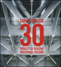 Carla Venosta. 30 progetti di disegno industriale italiano. Ediz. illustrata