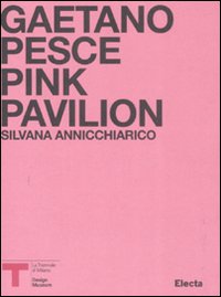 Pink Pavillion. Gaetano Pesce. Catalogo della mostra (Milano, ottobre 2007). Ediz. italiana e inglese