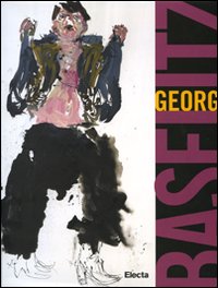 Georg Baselitz. Catalogo della mostra (Napoli, 18 maggio-15 settembre 2008). Ediz. illustrata