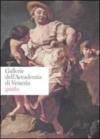 Gallerie dell'Accademia di Venezia. Guida. Ediz. illustrata