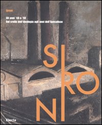 Sironi. Gli anni '40 e '50. Dal crollo dell'ideologia agli anni dell'Apocalisse. Catalogo della mostra (Milano, 29 febbraio-25 maggio 2008). Ediz. illustrata