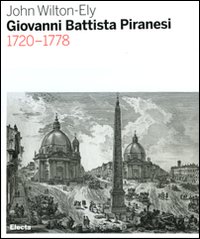 Giovanni Battista Piranesi 1720-1778. Ediz. illustrata