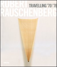 Robert Rauschenberg. Travelling '70-'76. Catalogo della mostra (Napoli, 23 ottobre 2008-19 gennaio 2009). Ediz. italiana