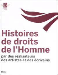 Histoires de droits de l'Homme. Par des réalisateurs des artistes et des écrivains. Ediz. illustrata