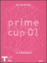 Prime cup 01. Catalogo della mostra (Milano, 2007). Ediz. illustrata