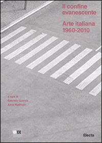 Il confine evanescente. Arte italiana 1960-2000. Ediz. illustrata