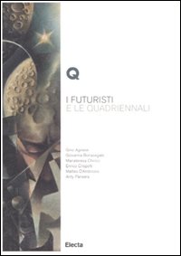 I futuristi e le Quadriennali. Ediz. illustrata