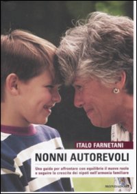 Nonni autorevoli. Una guida per affrontare con equlibrio il nuovo ruolo e seguire la crescita dei nipoti nell'armonia familiare