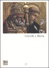 Crivelli e Brera. Catalogo della mostra (Milano, 26 novembre 2009-28 marzo 2010). Ediz. illustrata