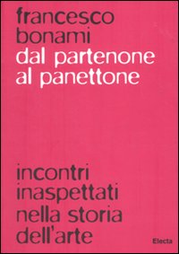 Dal Partenone al panettone. Incontri inaspettati nella storia dell'arte. Ediz. illustrata