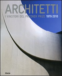 Architetti. I vincitori del Prirtzker Prize 1979-2010. Ediz. illustrata