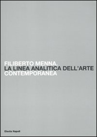 Filiberto Menna. La linea analitica dell'arte contemporanea. Catalogo della mostra (Salerno, 23 ottobre-4 novembre 2009). Ediz. illustrata