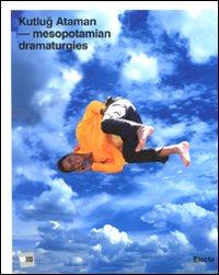 Kutlug Ataman. Mesopotamian Dramaturgies. Catalogo della mostra (Roma, 30 maggio-12 settembre 2010). Ediz. italiana e inglese