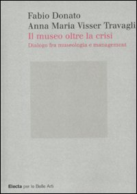 Il museo oltre la crisi. Dialogo fra museologia e management