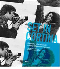 Set in Cortina. Il cinema e le Dolomiti. Scatti protagonisti racconti. Ediz. illustrata