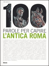 100 parole per capire l'antica.... Ediz. illustrata