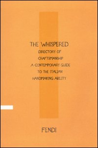 The Whispered directory of Craftsmanship. A contemporary guide to the italian hand making ability. Ediz. italiana