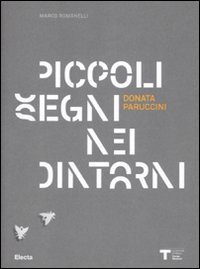 Donata Paruccini. Piccoli segni nei dintorni. Catalogo dela mostra (Milano, 4 novembre-8 dicembre 2010). Ediz. italiana e inglese