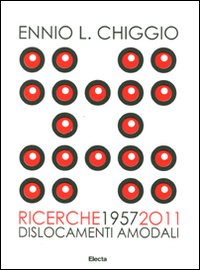 Ennio L. Chiggio. Ricerche 1957-2011. Dislocamenti amodali. Catalogo della mostra (Padova, 18 giugno-17 luglio 2011). Ediz. illustrata