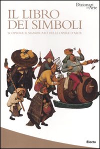 Il libro dei simboli. Scoprire il significato delle opere d'arte. Ediz. illustrata