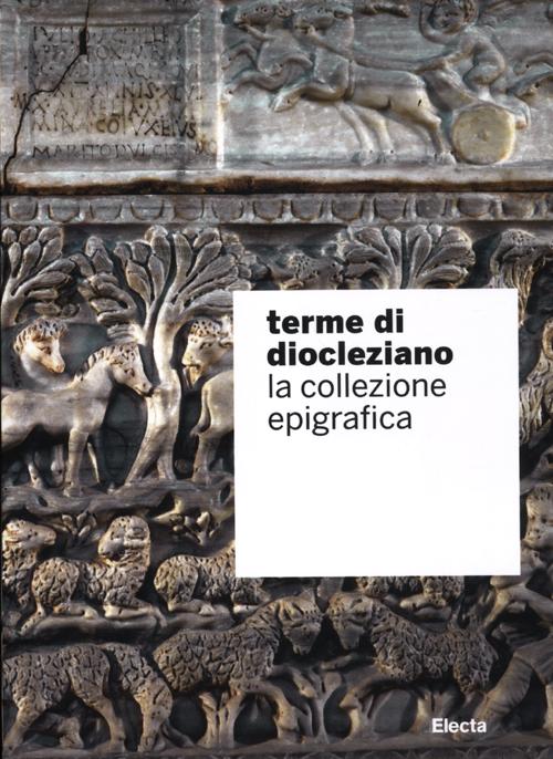 Terme di Diocleziano. La collezione epigrafica. Ediz. illustrata