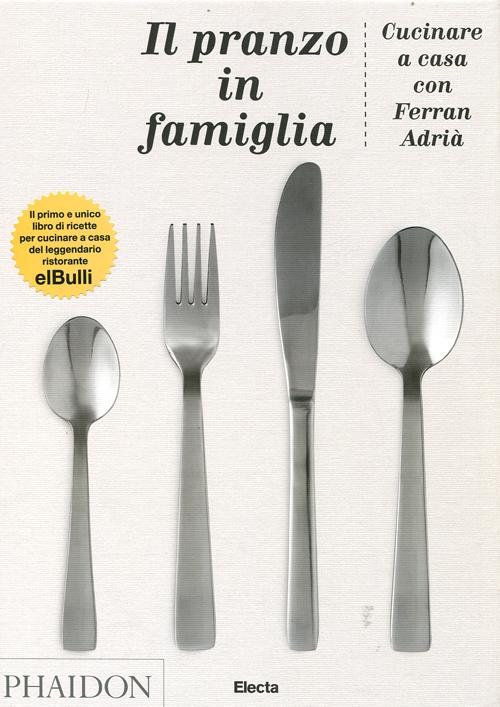 Il pranzo in famiglia. Cucinare a casa con Ferran Adrià