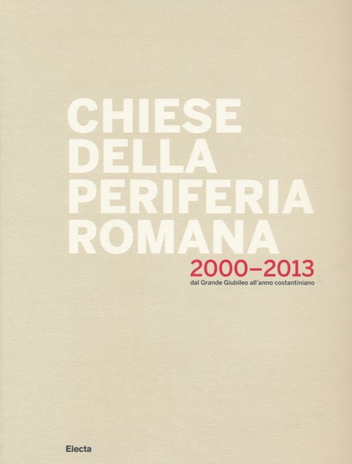 Chiese della periferia romana 2000-2013. Dal grande giubileo all'anno costantiniano. Ediz. illustrata