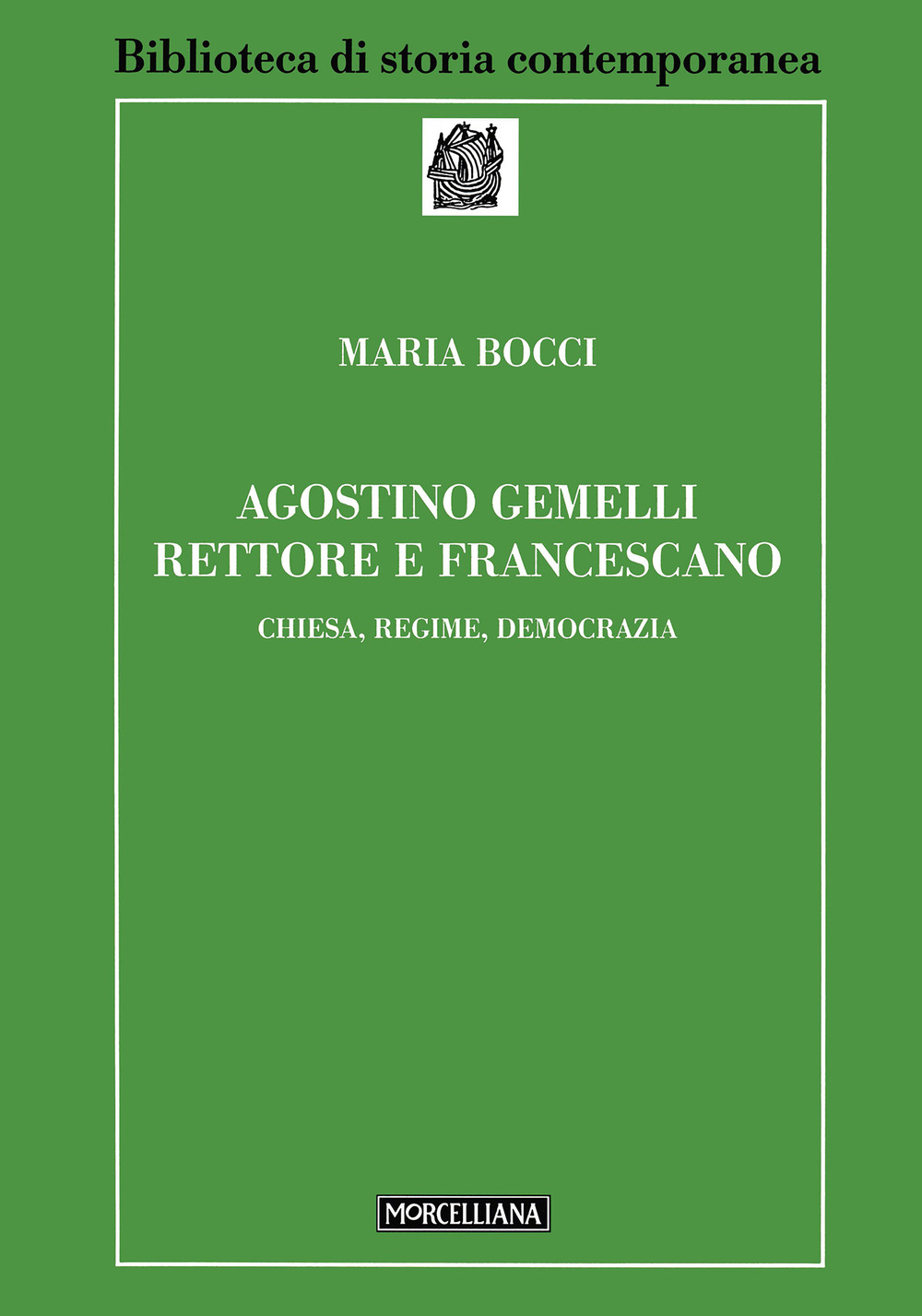 Agostino Gemelli rettore e francescano. Chiesa, regime, democrazia