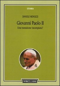 Giovanni Paolo II. Una transizione incompiuta? Per una storicizzazione del pontificato