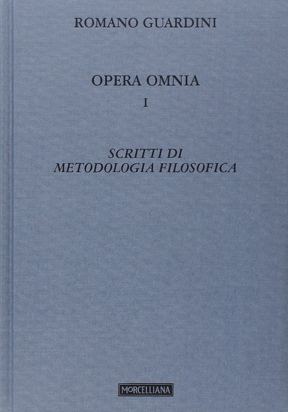 Opera omnia. Vol. 1: Scritti di metodologia filosofica