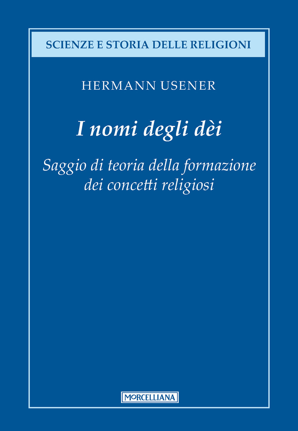 I nomi degli dei. Saggio di teoria della formazione dei concetti religiosi