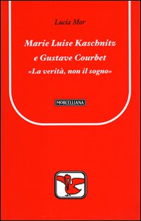 Marie Luise Kaschnitz e Gustave Courbet. La verità, non il sogno