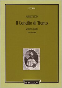 Il Concilio di Trento. Vol. 4/2: Il terzo periodo e la conclusione. Superamento della crisi