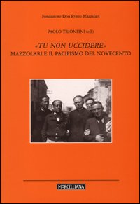 «Tu non uccidere». Mazzolari e il pacifismo del Novecento