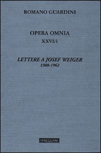 Opera omnia. Vol. 26/1: Lettere a Josef Weiger. 1908-1962